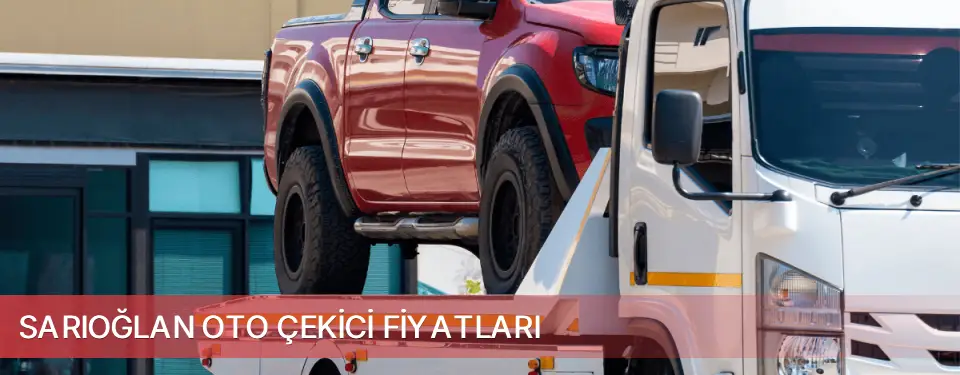 Sarıoğlan İlçemi Oto Çekici Fiyatları