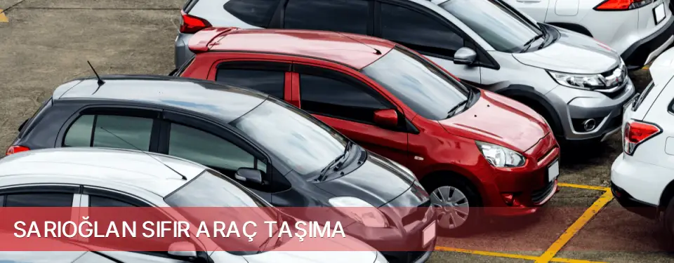 Sarıoğlan İlçemi Sıfır Araç Taşıma